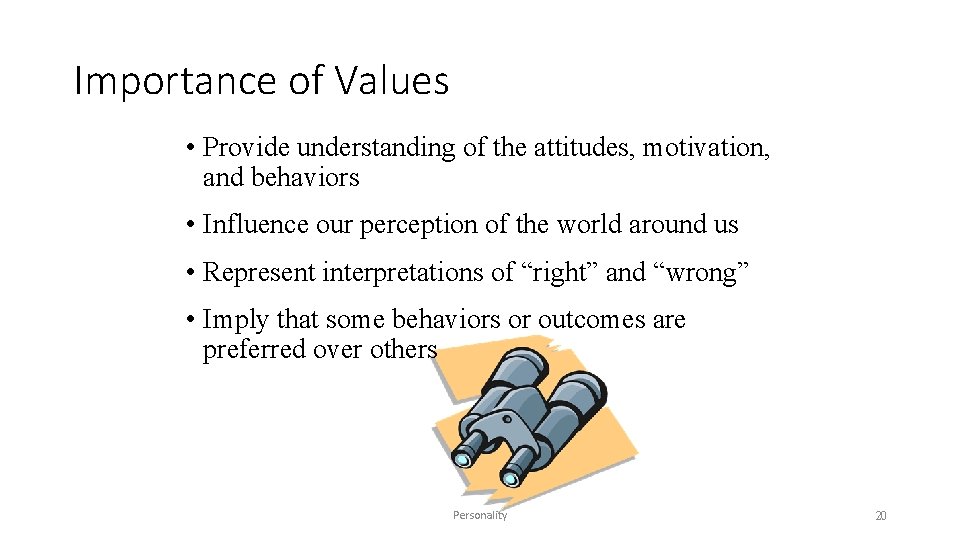 Importance of Values • Provide understanding of the attitudes, motivation, and behaviors • Influence