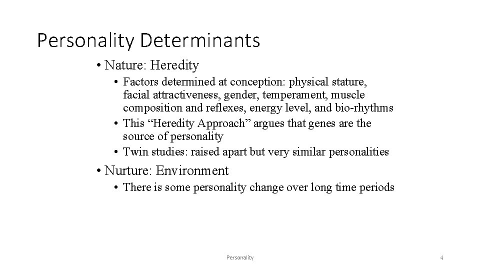 Personality Determinants • Nature: Heredity • Factors determined at conception: physical stature, facial attractiveness,