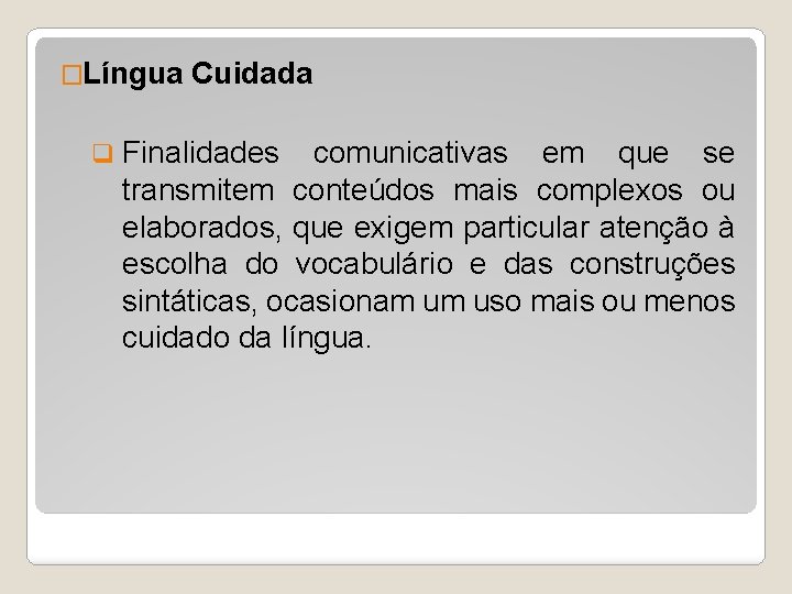 �Língua q Cuidada Finalidades comunicativas em que se transmitem conteúdos mais complexos ou elaborados,