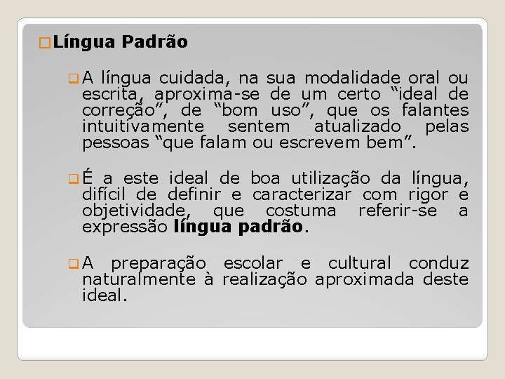 � Língua Padrão q. A língua cuidada, na sua modalidade oral ou escrita, aproxima-se