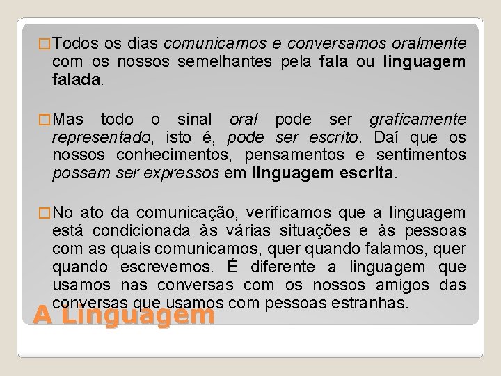 � Todos os dias comunicamos e conversamos oralmente com os nossos semelhantes pela fala