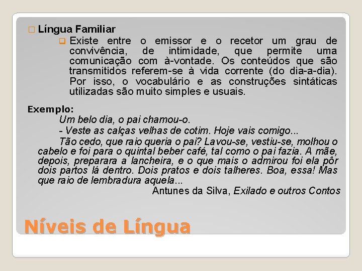 � Língua Familiar q Existe entre o emissor e o recetor um grau de