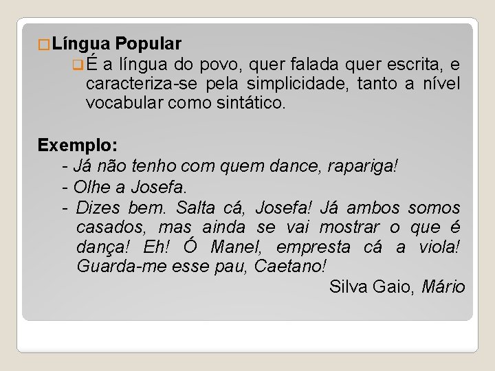 �Língua Popular q É a língua do povo, quer falada quer escrita, e caracteriza-se