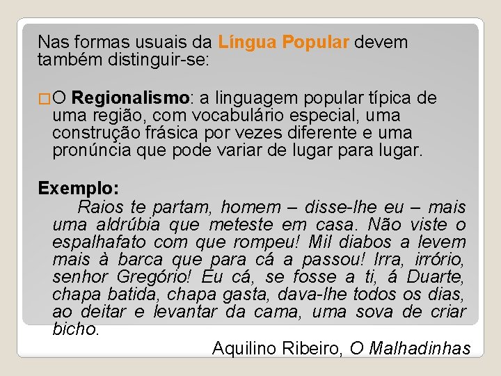 Nas formas usuais da Língua Popular devem também distinguir-se: �O Regionalismo: a linguagem popular