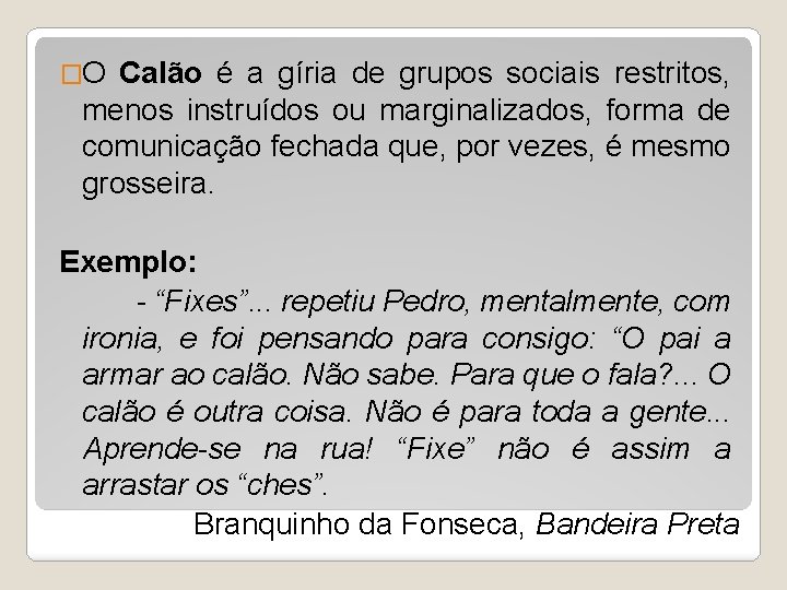 �O Calão é a gíria de grupos sociais restritos, menos instruídos ou marginalizados, forma