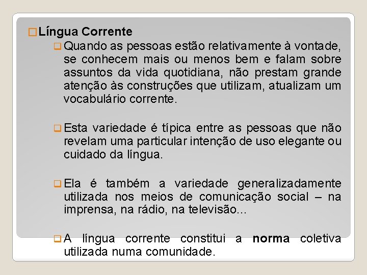 � Língua Corrente q Quando as pessoas estão relativamente à vontade, se conhecem mais