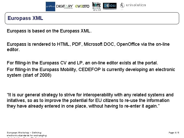 Europass XML Europass is based on the Europass XML. Europass is rendered to HTML,