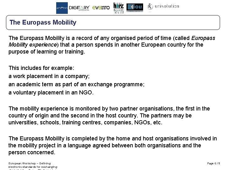 The Europass Mobility is a record of any organised period of time (called Europass