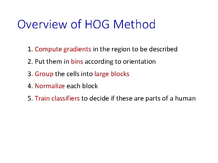 Overview of HOG Method 1. Compute gradients in the region to be described 2. Overview of HOG Method 1. Compute gradients in the region to be described 2.