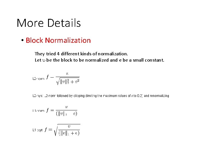 More Details • Block Normalization They tried 4 different kinds of normalization. Let be