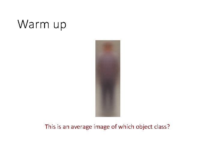 Warm up This is an average image of which object class? 