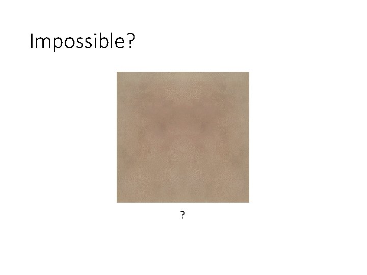 Impossible? ? 