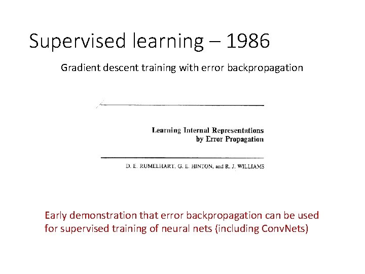 Supervised learning – 1986 Gradient descent training with error backpropagation Early demonstration that error