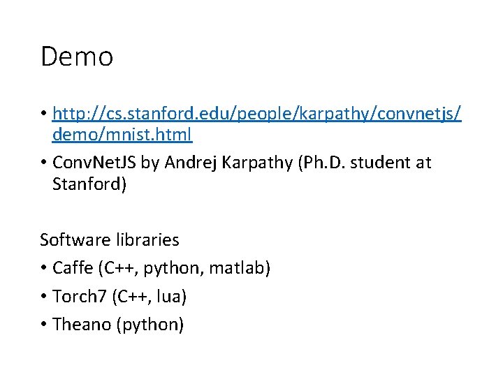 Demo • http: //cs. stanford. edu/people/karpathy/convnetjs/ demo/mnist. html • Conv. Net. JS by Andrej