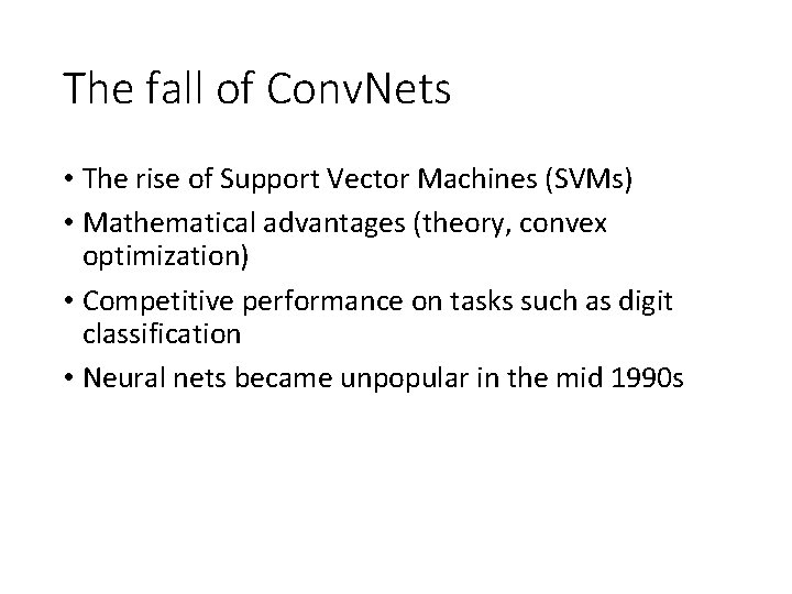 The fall of Conv. Nets • The rise of Support Vector Machines (SVMs) • The fall of Conv. Nets • The rise of Support Vector Machines (SVMs) •