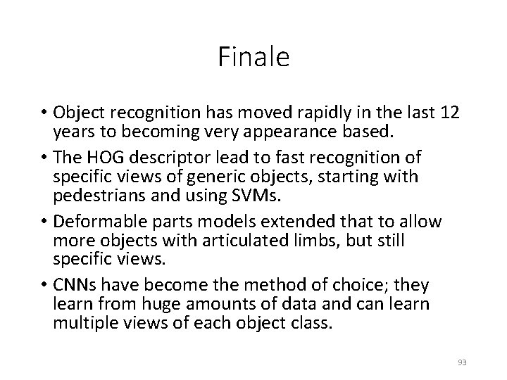 Finale • Object recognition has moved rapidly in the last 12 years to becoming