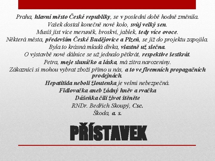 Praha, hlavní město České republiky, se v poslední době hodně změnila. Vašek dostal konečně