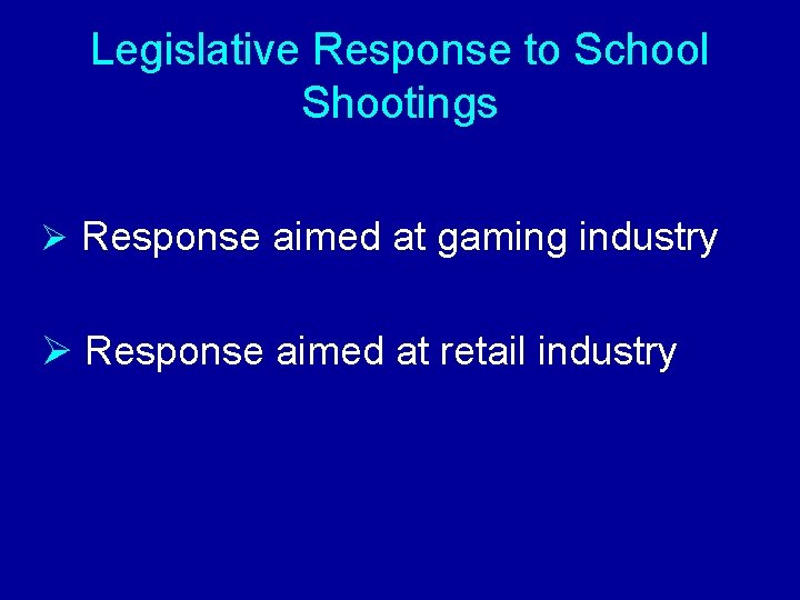 Legislative Response to School Shootings Ø Response aimed at gaming industry Ø Response aimed
