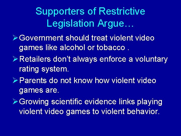 Supporters of Restrictive Legislation Argue… Ø Government should treat violent video games like alcohol