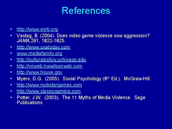 References • http: //www. esrb. org • Vastag, B. (2004). Does video game violence