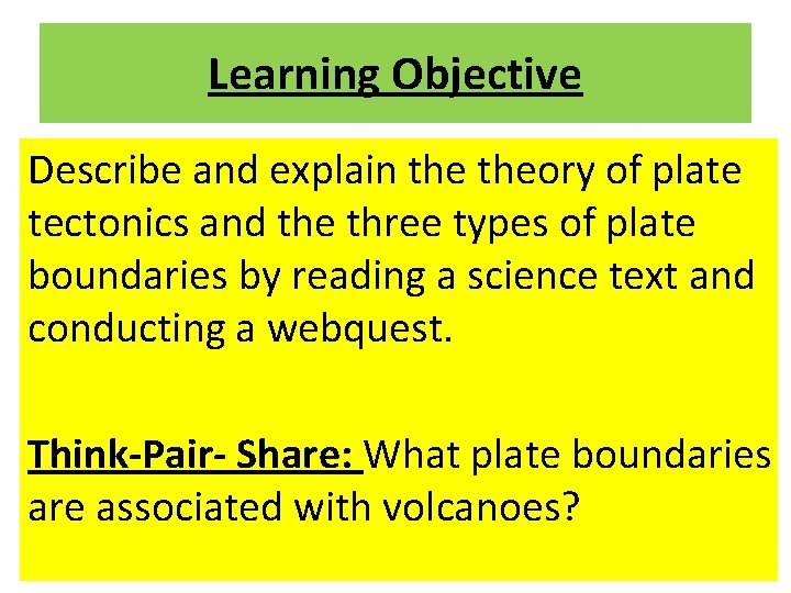Learning Objective Describe and explain theory of plate tectonics and the three types of