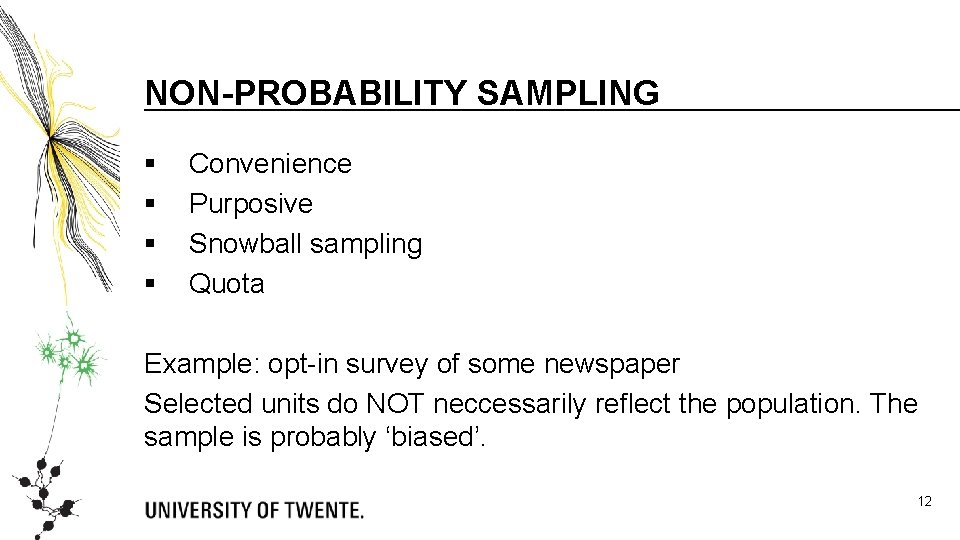 NON-PROBABILITY SAMPLING § § Convenience Purposive Snowball sampling Quota Example: opt-in survey of some