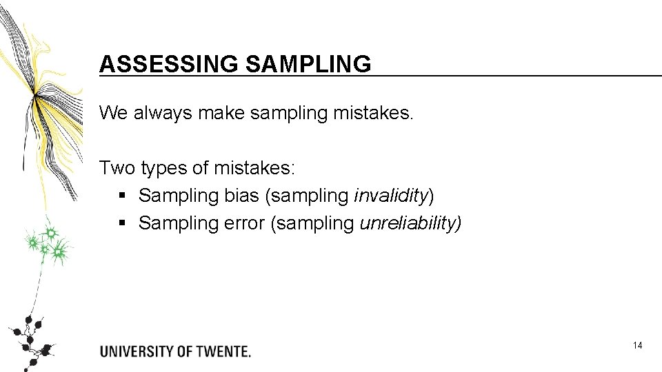 ASSESSING SAMPLING We always make sampling mistakes. Two types of mistakes: § Sampling bias