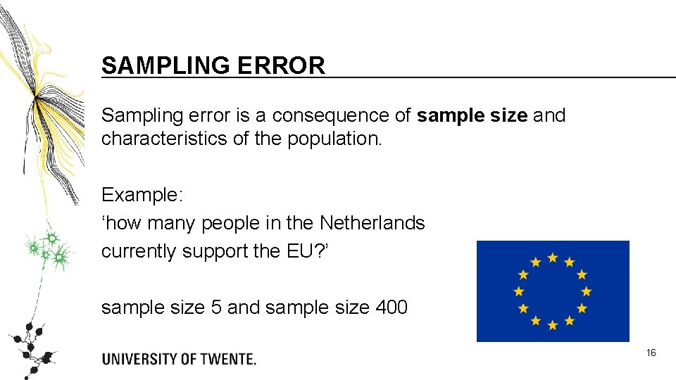 SAMPLING ERROR Sampling error is a consequence of sample size and characteristics of the