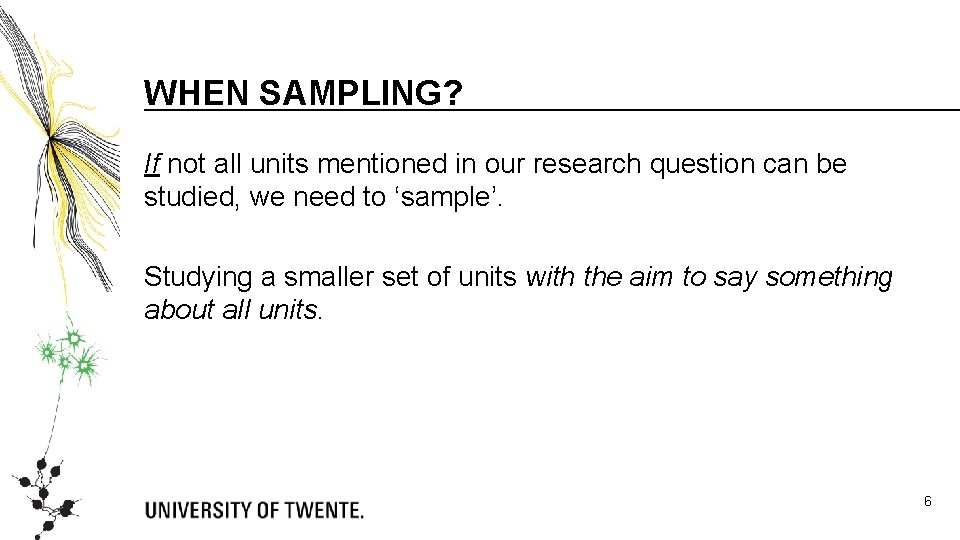 WHEN SAMPLING? If not all units mentioned in our research question can be studied,