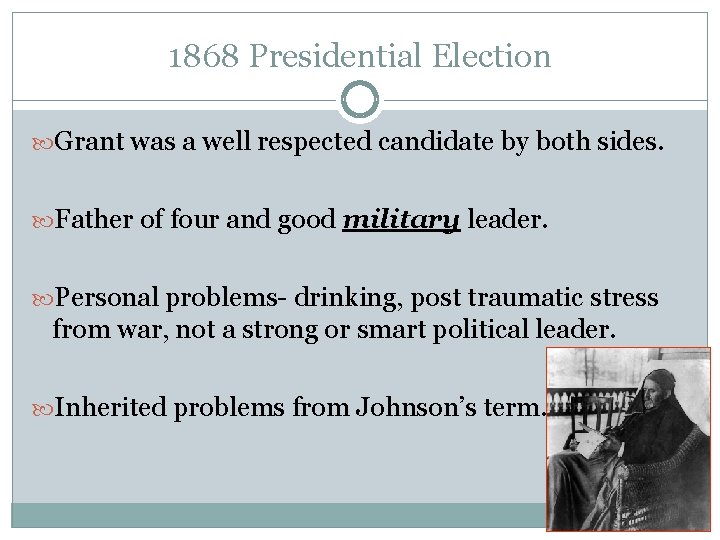 1868 Presidential Election Grant was a well respected candidate by both sides. Father of