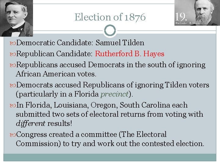 Election of 1876 Democratic Candidate: Samuel Tilden Republican Candidate: Rutherford B. Hayes Republicans accused