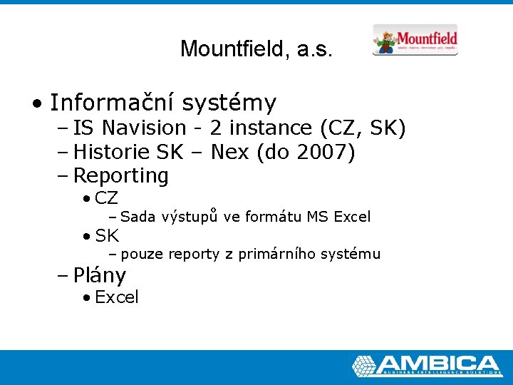 Mountfield, a. s. • Informační systémy – IS Navision - 2 instance (CZ, SK)