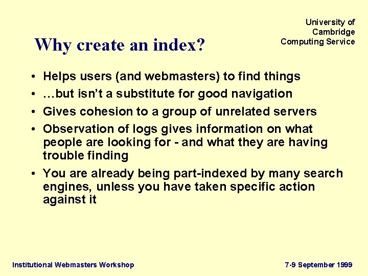 Why create an index? University of Cambridge Computing Service • • Helps users (and