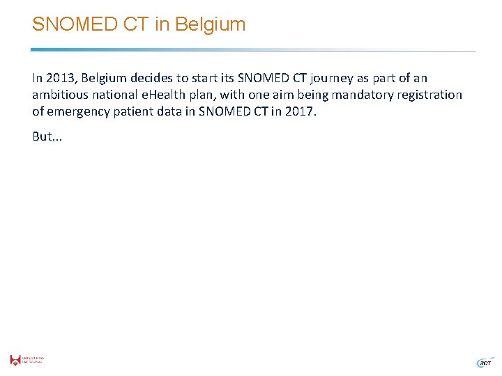 SNOMED CT in Belgium In 2013, Belgium decides to start its SNOMED CT journey