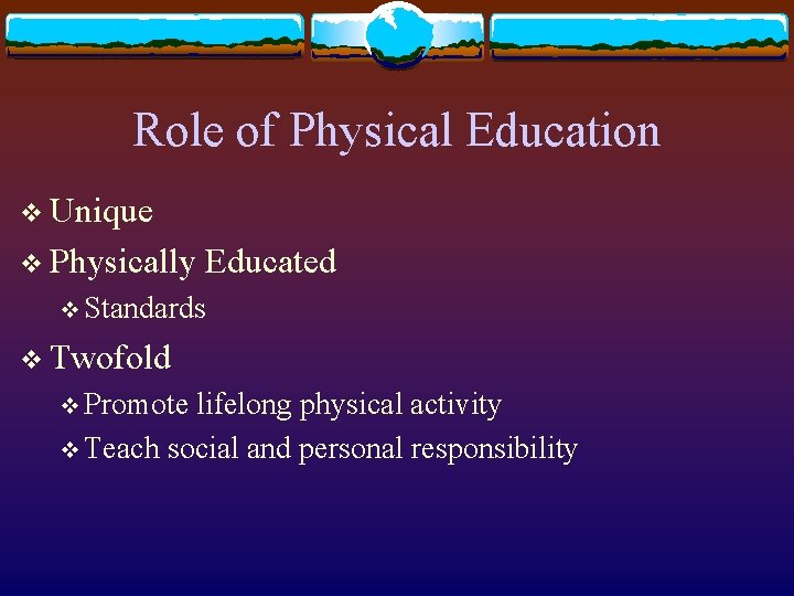 Role of Physical Education v Unique v Physically Educated v Standards v Twofold v
