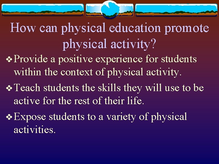 How can physical education promote physical activity? v Provide a positive experience for students