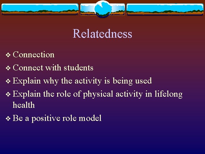 Relatedness v Connection v Connect with students v Explain why the activity is being