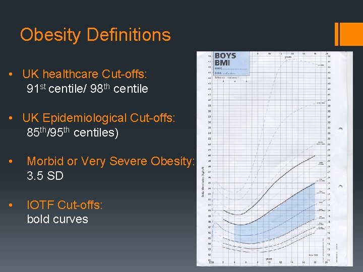 Obesity Definitions • UK healthcare Cut-offs: 91 st centile/ 98 th centile • UK