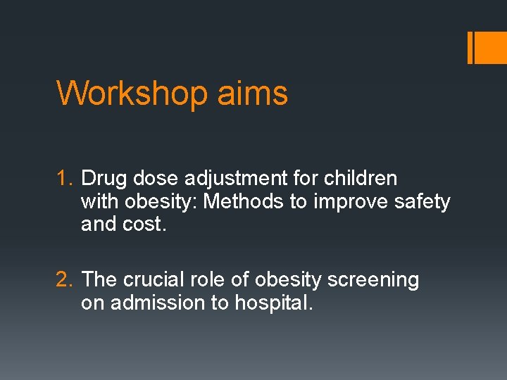 Workshop aims 1. Drug dose adjustment for children with obesity: Methods to improve safety