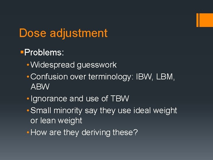 Dose adjustment §Problems: • Widespread guesswork • Confusion over terminology: IBW, LBM, ABW •