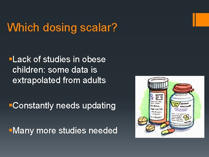 Which dosing scalar? §Lack of studies in obese children: some data is extrapolated from