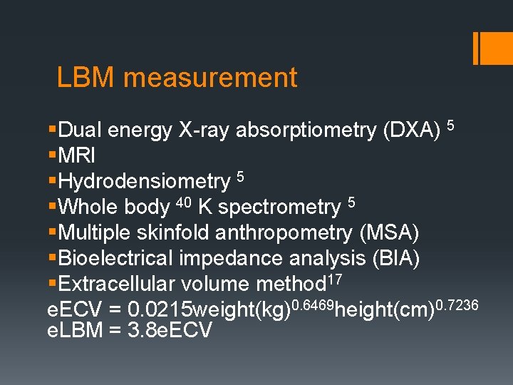 LBM measurement §Dual energy X-ray absorptiometry (DXA) 5 §MRI §Hydrodensiometry 5 §Whole body 40