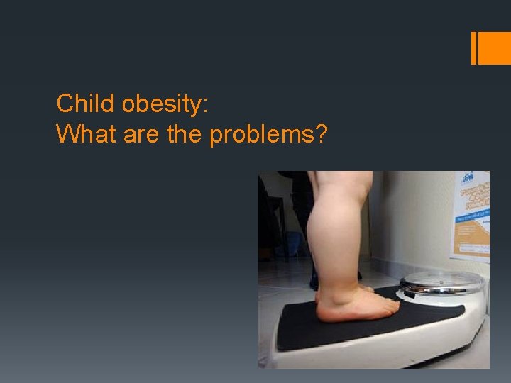 Child obesity: What are the problems? 