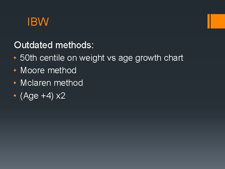 IBW Outdated methods: • • 50 th centile on weight vs age growth chart