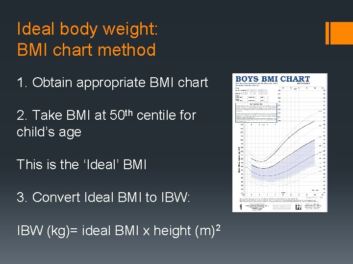 Ideal body weight: BMI chart method 1. Obtain appropriate BMI chart 2. Take BMI