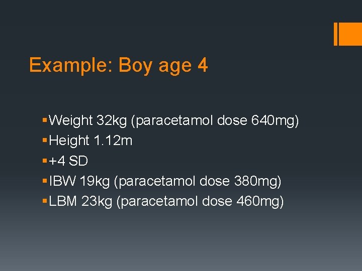 Example: Boy age 4 § Weight 32 kg (paracetamol dose 640 mg) § Height