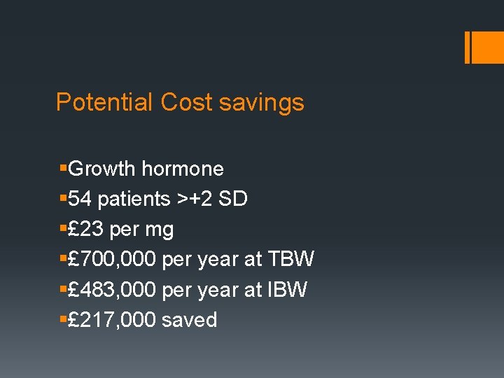 Potential Cost savings §Growth hormone § 54 patients >+2 SD §£ 23 per mg