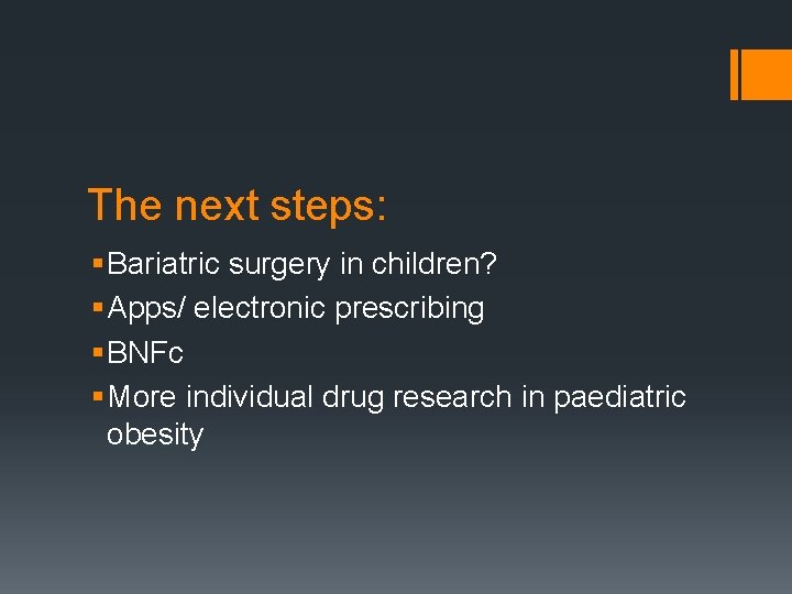 The next steps: § Bariatric surgery in children? § Apps/ electronic prescribing § BNFc