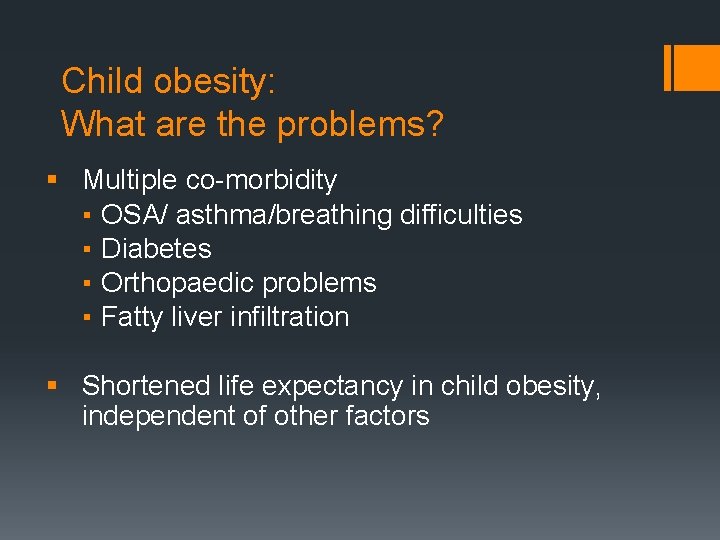 Child obesity: What are the problems? § Multiple co-morbidity ▪ OSA/ asthma/breathing difficulties ▪