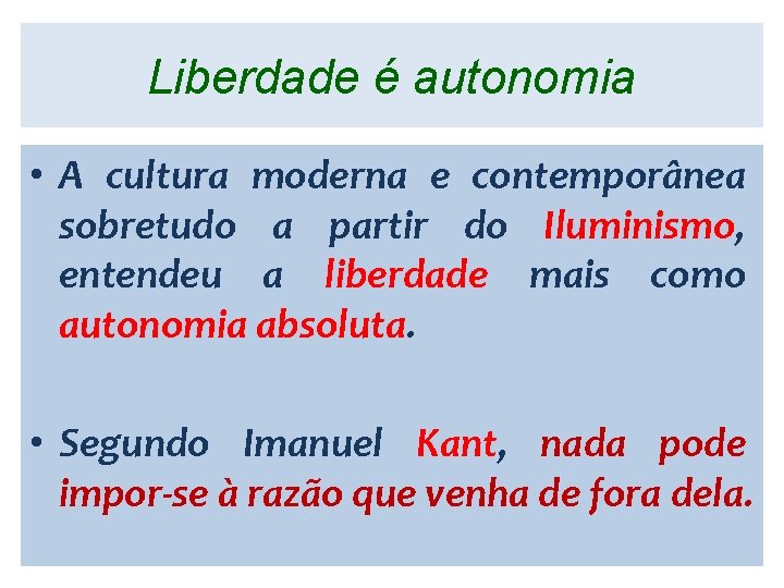 Liberdade é autonomia • A cultura moderna e contemporânea sobretudo a partir do Iluminismo,